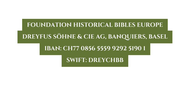 Foundation Historical Bibles Europe Dreyfus Söhne Cie AG Banquiers Basel IBAN CH77 0856 5559 9292 5190 1 SWIFT DREYCHBB
