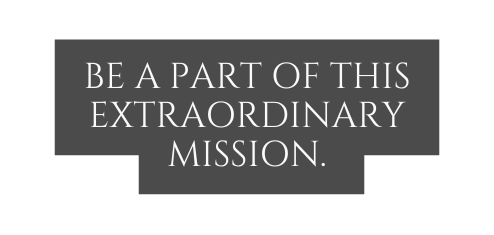 Be a part of this extraordinary mission